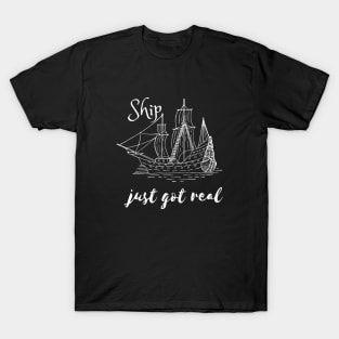 Ship Just Got Real T-Shirt